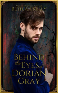 Title: Behind The Eyes Of Dorian Gray, Author: Beth A. Freely