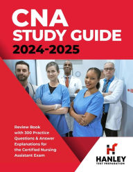 Title: CNA Study Guide 2024-2025: Review Book with 300 Practice Questions & Answer Explanations for the Certified Nursing Assistant Exam, Author: Shawn Blake