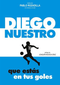 Title: Diego nuestro que estás en tus goles, Author: Pablo Rozadilla