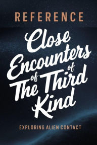 Title: Close Encounters of the Third Kind: Exploring Alien Contact (MOVIE ACTION - Steven Spielberg, #2), Author: Nita Elena-Simona