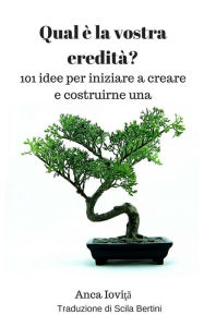 Title: Qual è la vostra eredità? 101 idee per iniziare a creare e costruirne una, Author: Anca Iovita