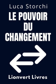 Title: Le Pouvoir Du Changement - Comment Recommencer (Collection Vie Équilibrée, #38), Author: Lionvert Livres
