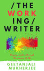 The Working Writer: Staying creative through the seasons of life (The Complete Writer, #3)