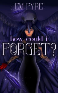 Title: How Could I Forget?, Author: Em Fyre