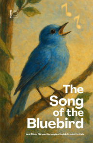 Title: The Song Of The Bluebird And Other Bilingual Norwegian-English Stories for Kids, Author: Pomme Bilingual
