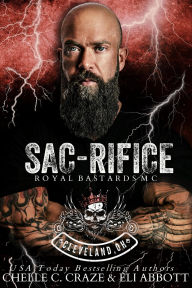 Free full version of bookworm download Sac-rifice (Royal Bastards MC: Cleveland, Ohio Chapter, #7) by Chelle C. Craze, Eli Abbott
