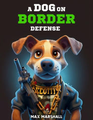 Title: A Dog on Border Defense, Author: Max Marshall