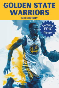 Title: Golden State Warriors Epic History, Author: Epic History