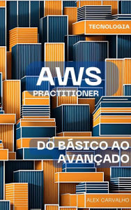 Title: AWS Practitioner: do Básico ao Avançado, Author: Alex Carvalho