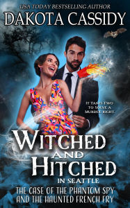 English books free download Witched and Hitched in Seattle: The Case Of The Phantom Spy And The Haunted French Fry (Witched and Hitched Mysteries, #3) by Dakota Cassidy