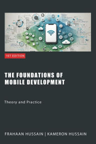 Title: The Foundations of Mobile Development: Theory and Practice, Author: Kameron Hussain