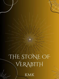 Title: The Stone of Verabith, Author: KMK