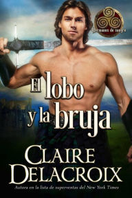 Title: El lobo y la bruja (Hermanos de sangre, #1), Author: Claire Delacroix