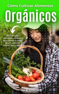 Title: Cómo Cultivar Alimentos Orgánicos, Author: Pílula Digital