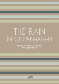 Title: The Rain in Copenhagen: Short Stories in Danish for Beginners, Author: Artici Bilingual Books