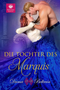 Title: Die Tochter des Marquis (Die Töchter, #1), Author: Dama Beltrán