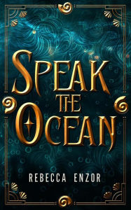 Title: Speak The Ocean, Author: Rebecca Enzor