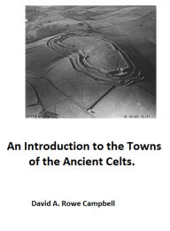 Title: An Introduction to the Towns of the Ancient Celts, Author: David A Rowe Campbell