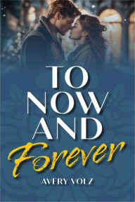 Title: To Now and Forever, Author: Avery Volz