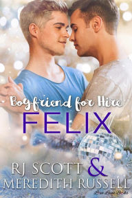 Title: Felix (Boyfriend for Hire, #5), Author: RJ Scott