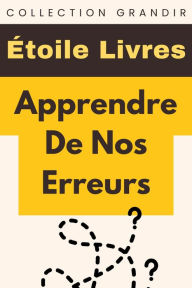 Title: Apprendre De Nos Erreurs (Collection Grandir, #17), Author: Étoile Livres