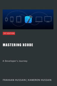 Title: Mastering Xcode: A Developer's Journey, Author: Kameron Hussain