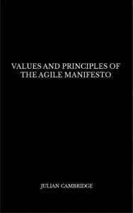 Title: Values and Principles of The Agile Manifesto, Author: Julian Cambridge