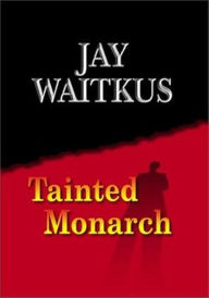 Title: Tainted Monarch, Author: Jay Waitkus