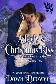 Title: A Lady's Christmas Kiss: Connected by a Kiss Volume 2, Author: Dawn Brower
