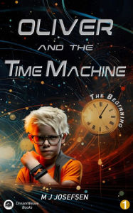 Title: Oliver and the Time Machine, Author: M J Josefsen