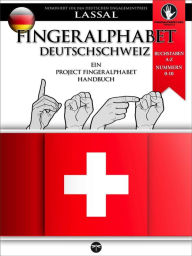 Title: Fingeralphabet Deutschschweiz - Ein Project FingerAlphabet Handbuch (Project FingerAlphabet BASIC, #5), Author: S.T. Lassal