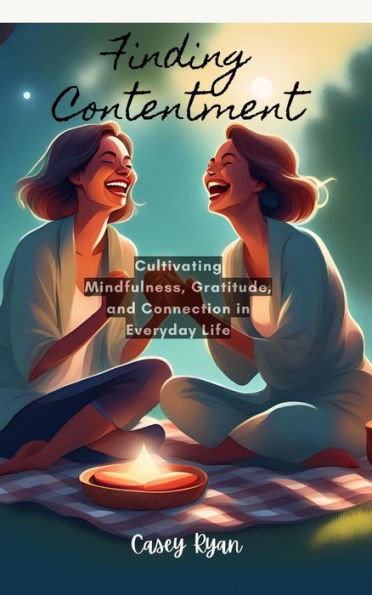 Finding Contentment: Embracing Mindfulness and Gratitude for a Fulfilling Life