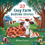 Title: 20 Cozy Farm Bedtime Stories For Kids Age 3 - 8 (Bedtime Stories For Kids Age 3 to 8 Series 3, #3), Author: Blume Potter