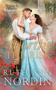 Title: Worth the Risk (Marriage by Obligation Series, #4), Author: Ruth Ann Nordin