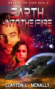 Title: Earth -Into the Fire (Galaxy on Fire, #2), Author: Clayton L McNally