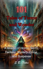101 Tales of Terror and Wonder: A Mosaic of Horror, Sci-Fi, Fantasy, Mystery, Crime, and Suspense