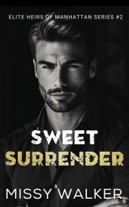 Title: Sweet Surrender (Elite Heirs of Manhattan, #2), Author: Missy Walker