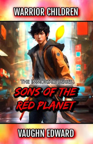 Title: Warrior Children: Sons of the Red Planet (The Immortals Series, #2), Author: Vaughn Edward