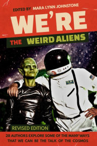 Title: We're the Weird Aliens, Author: Mara Lynn Johnstone