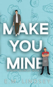 Title: Make You Mine (Running In Circles, #1), Author: E.M. Lindsey