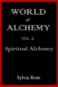 Title: World of Alchemy: Spiritual Alchemy, Author: Sylvia Rose