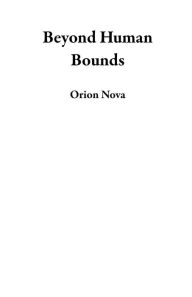 Title: Beyond Human Bounds, Author: Orion Nova