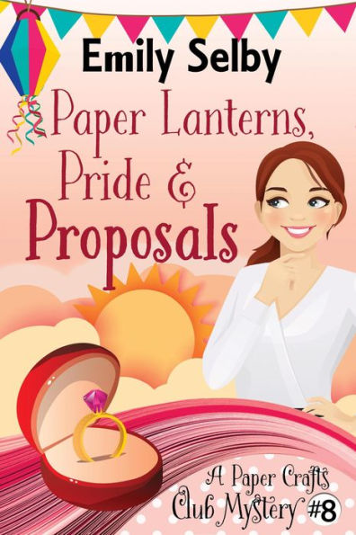 Paper Lanterns, Pride and Proposals (Paper Crafts Club Mysteries, #8)