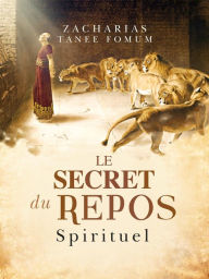 Title: Le Secret du Repos Spirituel (Le Secret Spirituel, #2), Author: Zacharias Tanee Fomum