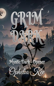 Title: Grim Dark (Mystic Dark, #0), Author: Ophelia Kee