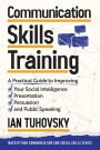 Communication Skills Training: A Practical Guide to Improving Your Social Intelligence, Presentation, Persuasion and Public Speaking (Positive Psychology Coaching Series, #2)