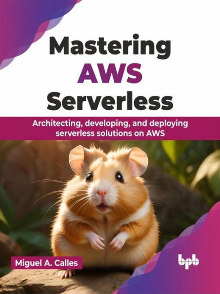 Mastering AWS Serverless: Architecting, Developing, and Deploying Serverless Solutions on AWS