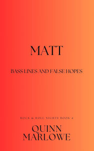 Title: Matt: Bass Lines and False Hopes (Rock & Roll Nights, #5), Author: Quinn Marlowe