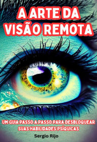 Title: A Arte da Visão Remota: Um Guia Passo a Passo para Desbloquear Suas Habilidades Psíquicas, Author: SERGIO RIJO