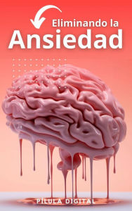 Title: Eliminando la Ansiedad, Author: Pílula Digital